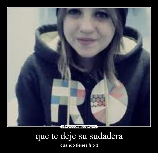 que te deje su sudadera -