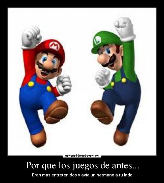 Por que los juegos de antes... - Eran mas entretenidos y avía un hermano a tu lado