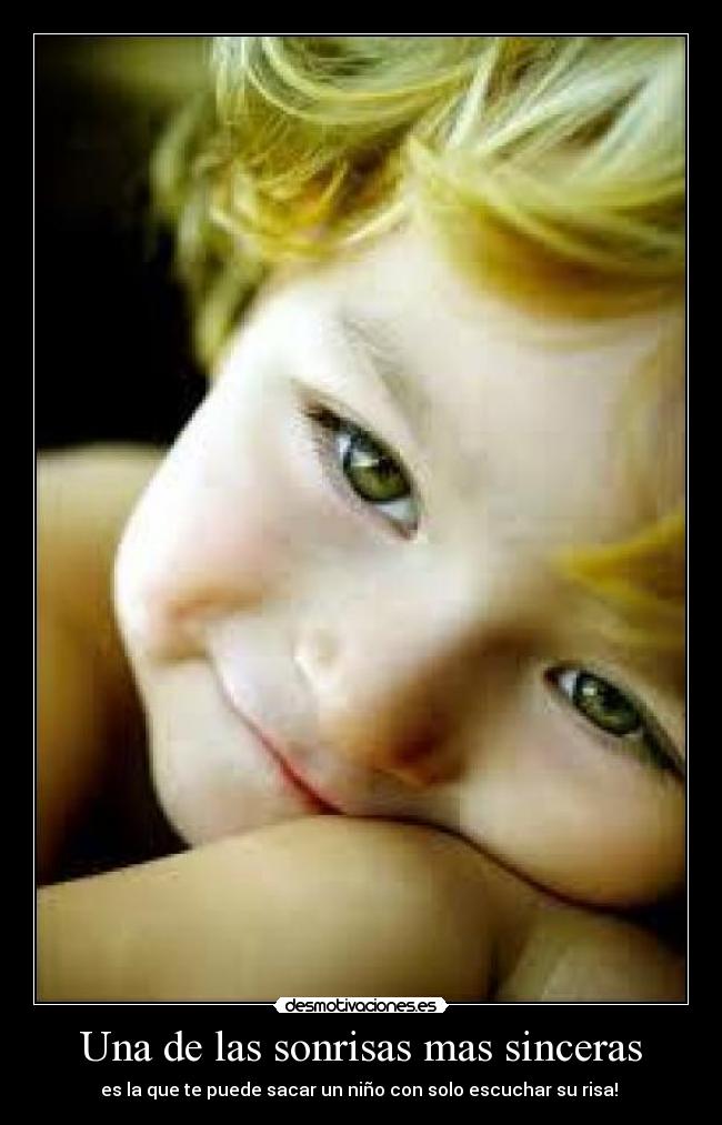 Una de las sonrisas mas sinceras - es la que te puede sacar un niño con solo escuchar su risa! 