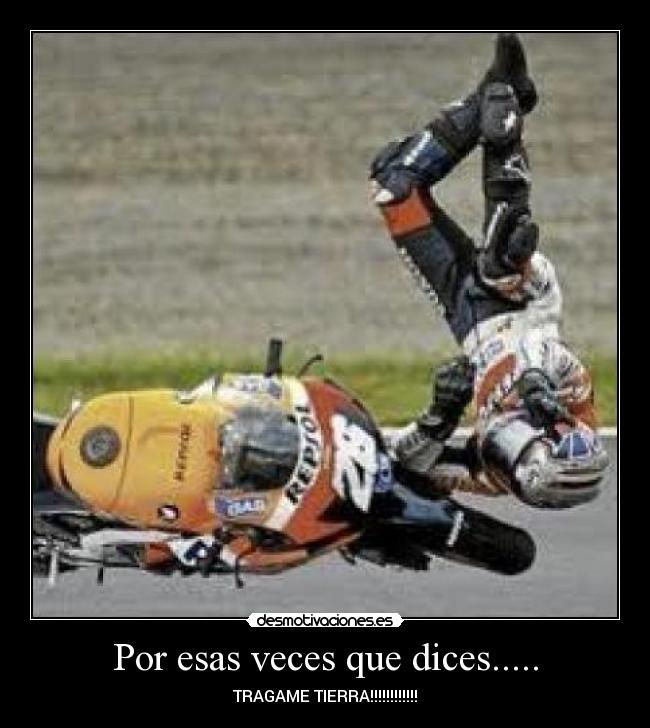 Por esas veces que dices..... - TRAGAME TIERRA!!!!!!!!!!!!