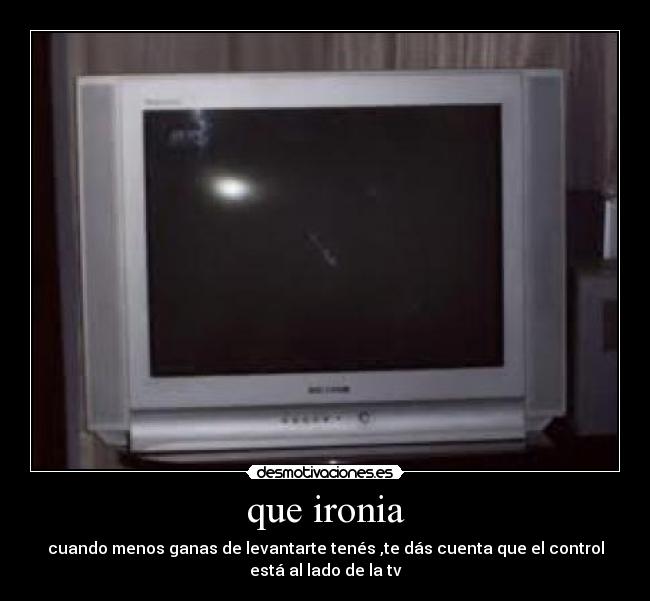 que ironia -