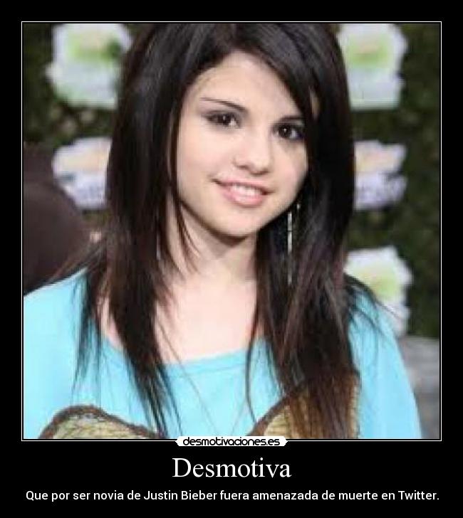 Desmotiva - Que por ser novia de Justin Bieber fuera amenazada de muerte en Twitter.