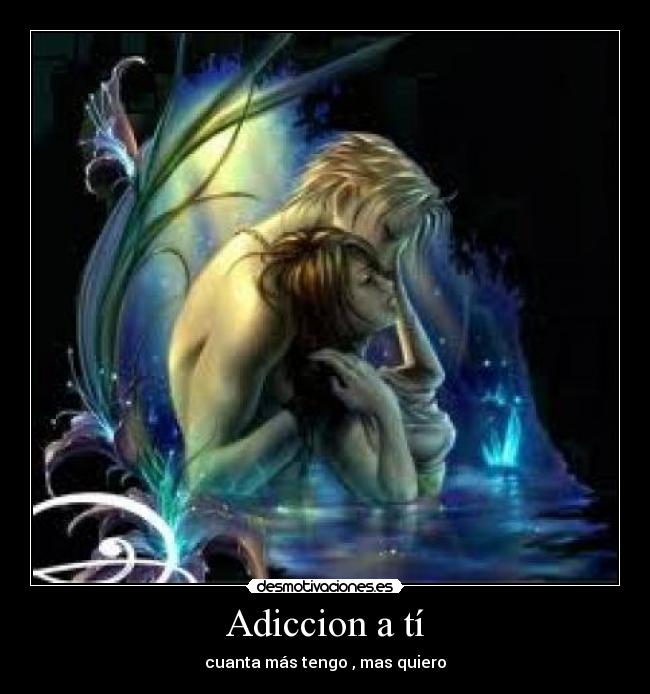 Adiccion a tí - cuanta más tengo , mas quiero
