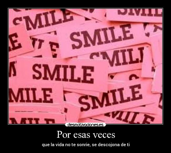 Por esas veces - que la vida no te sonrie, se descojona de ti