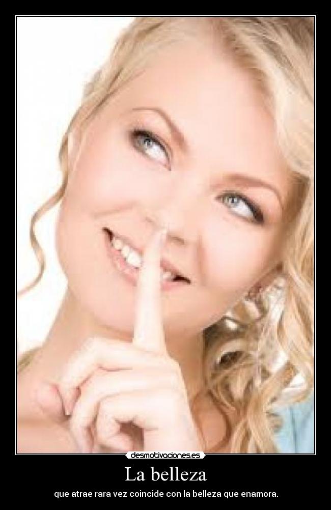 La belleza - que atrae rara vez coincide con la belleza que enamora.