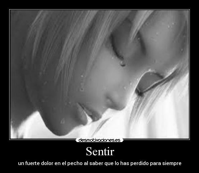 Sentir - un fuerte dolor en el pecho al saber que lo has perdido para siempre