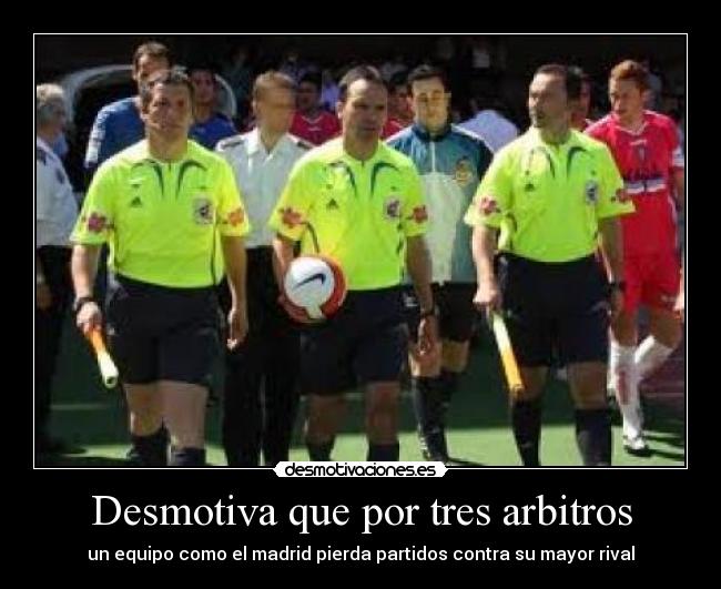 Desmotiva que por tres arbitros -