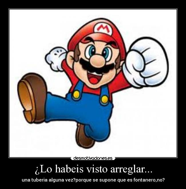 ¿Lo habeis visto arreglar... -