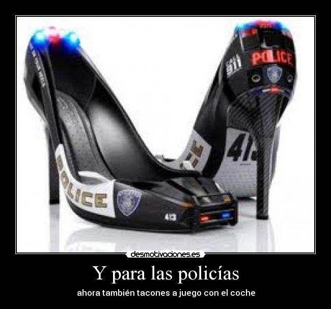 Y para las policías -