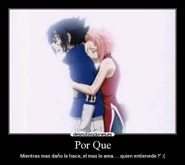 Por Que - Mientras mas daño le hace, el mas lo ama. . . quien entienede ? :(