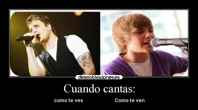Cuando cantas: - como te ves Como te ven
