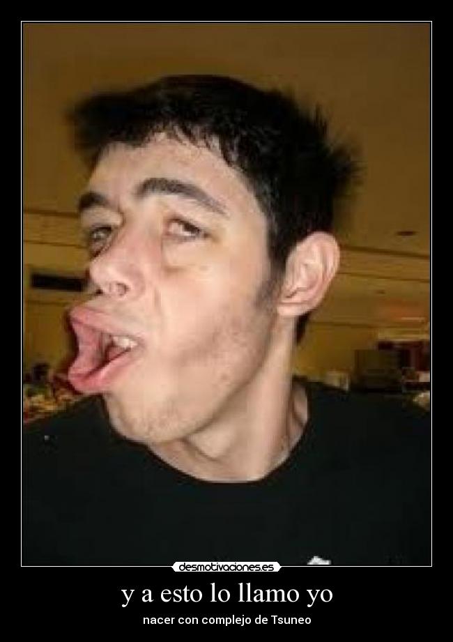 y a esto lo llamo yo - nacer con complejo de Tsuneo