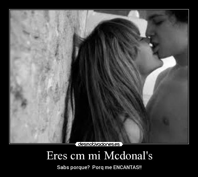 Eres cm mi Mcdonals -