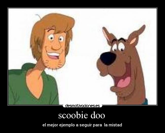scoobie doo - el mejor ejemplo a seguir para la mistad