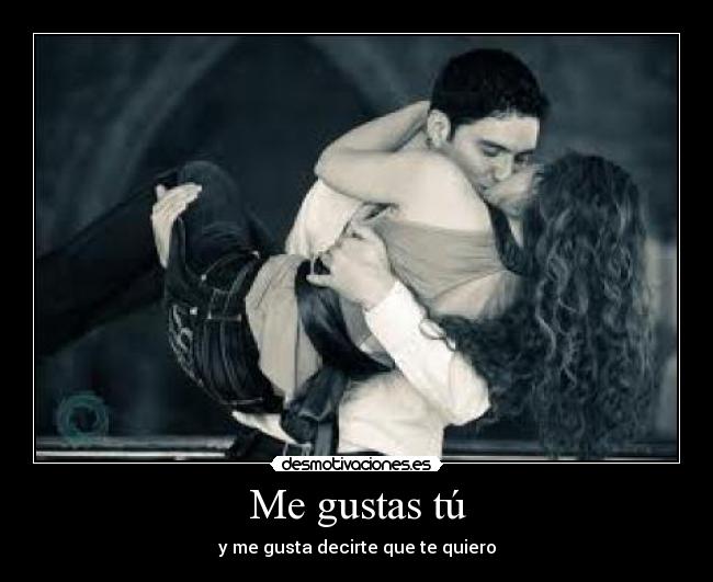 Me gustas tú - y me gusta decirte que te quiero