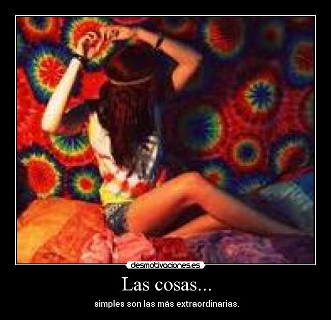 Las cosas... - simples son las más extraordinarias.