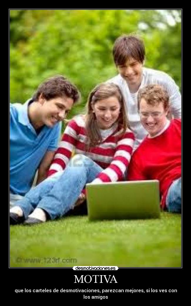 MOTIVA - que los carteles de desmotivaciones, parezcan mejores, si los ves con los amigos
