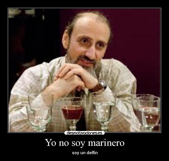Yo no soy marinero - soy un delfin