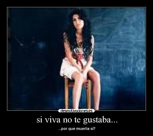 si viva no te gustaba... - ...por que muerta si?