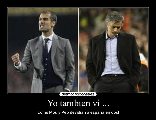 Yo tambien vi ... - como Mou y Pep devidian a españa en dos!