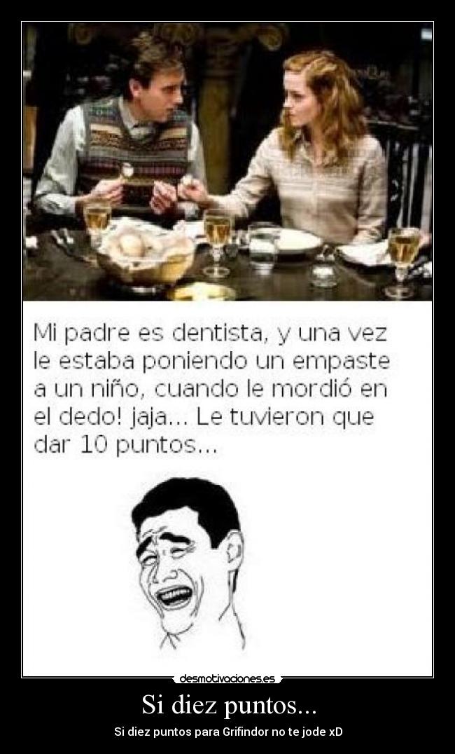 Si diez puntos... - Si diez puntos para Grifindor no te jode xD