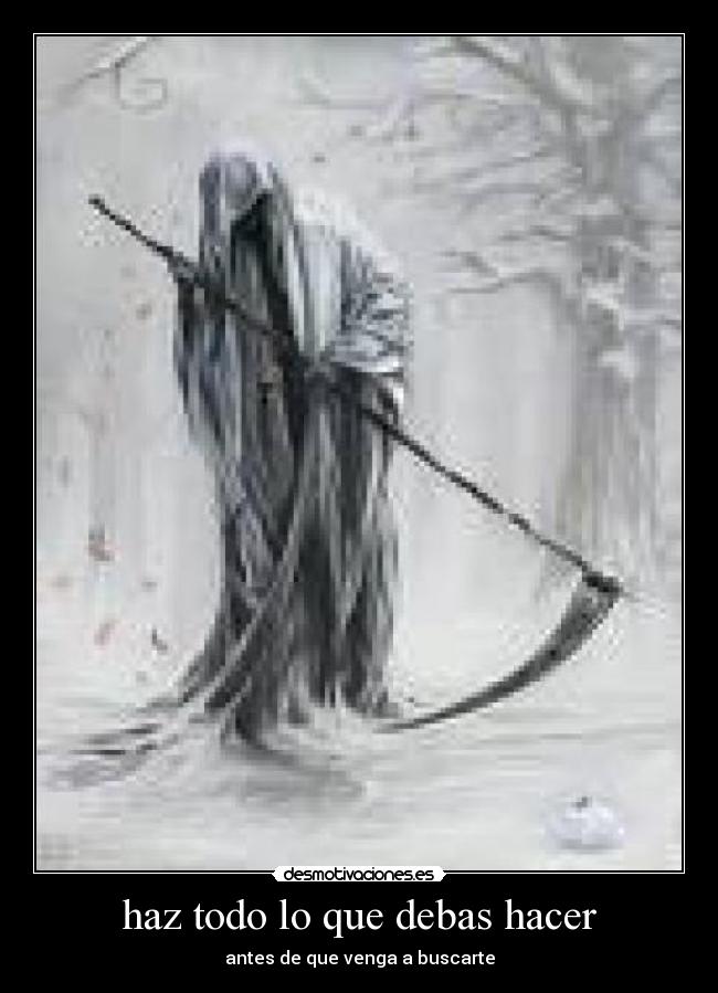 haz todo lo que debas hacer -