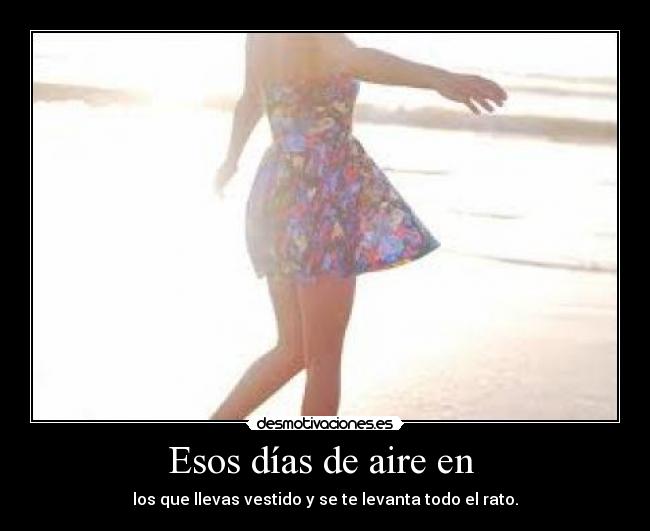 Esos días de aire en - los que llevas vestido y se te levanta todo el rato.