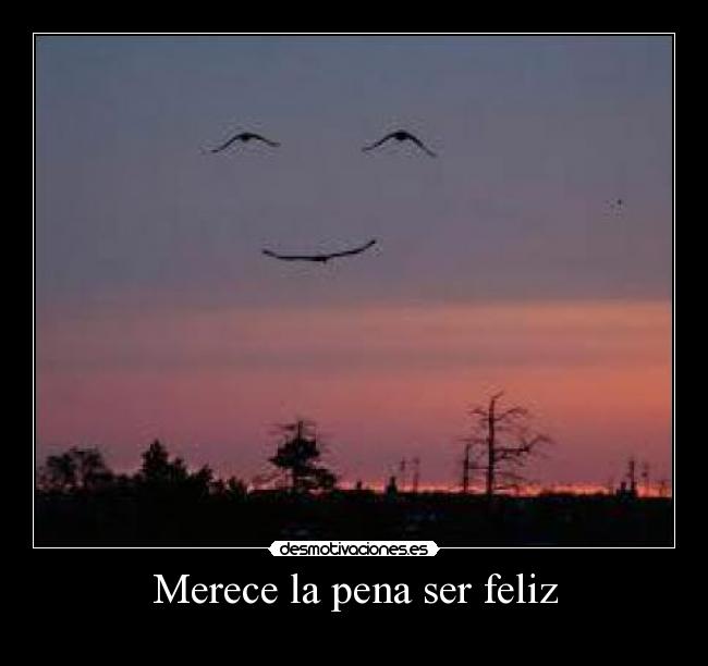 Merece la pena ser feliz -