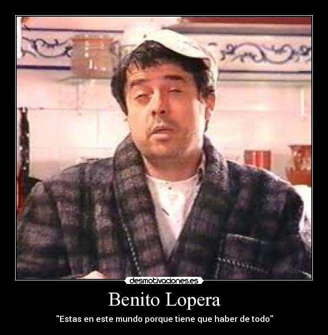Benito Lopera - Estas en este mundo porque tiene que haber de todo