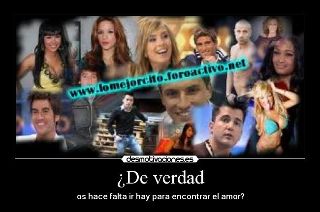 ¿De verdad - os hace falta ir hay para encontrar el amor?