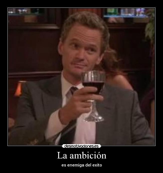 La ambición - es enemiga del exito