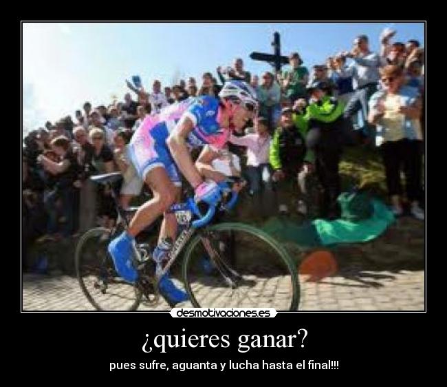 ¿quieres ganar? - pues sufre, aguanta y lucha hasta el final!!!