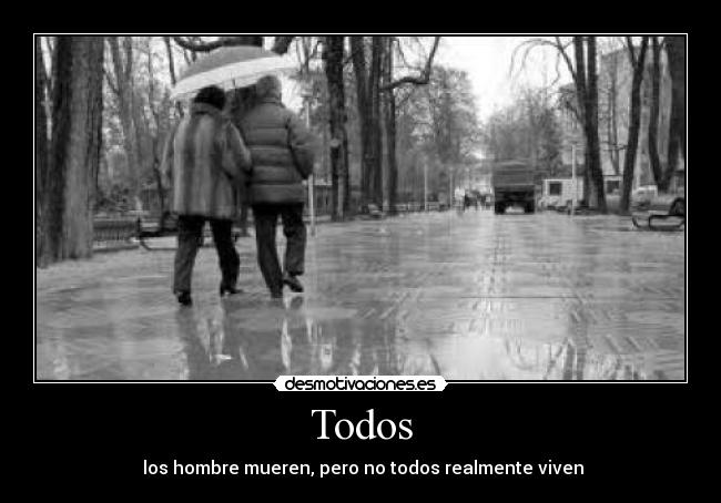 Todos - los hombre mueren, pero no todos realmente viven