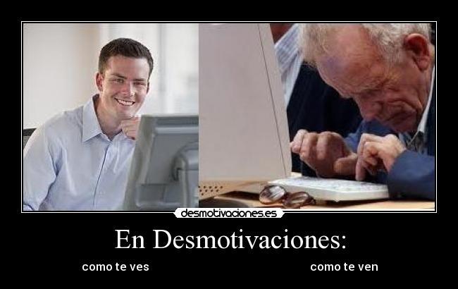 En Desmotivaciones: -