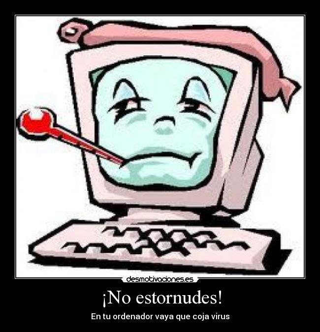 ¡No estornudes! - En tu ordenador vaya que coja virus