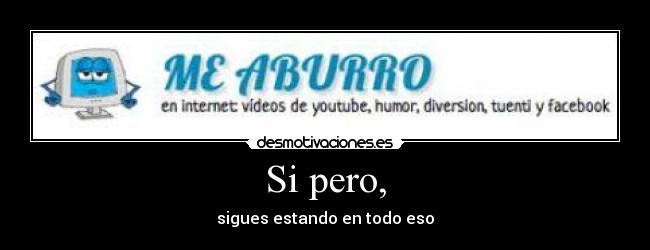 Si pero, - 