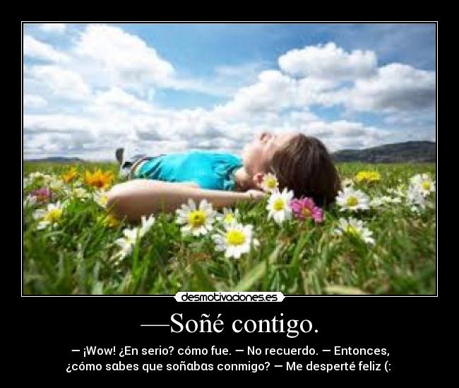 —Soñé contigo. - 