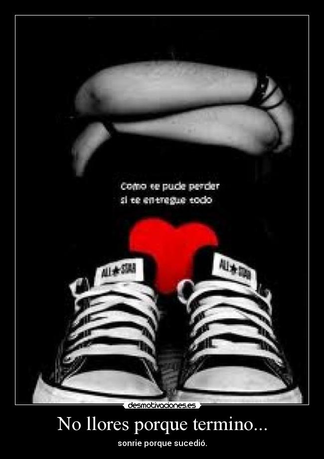No llores porque termino... -