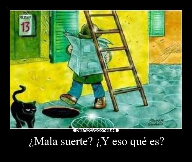 ¿Mala suerte? ¿Y eso qué es? -