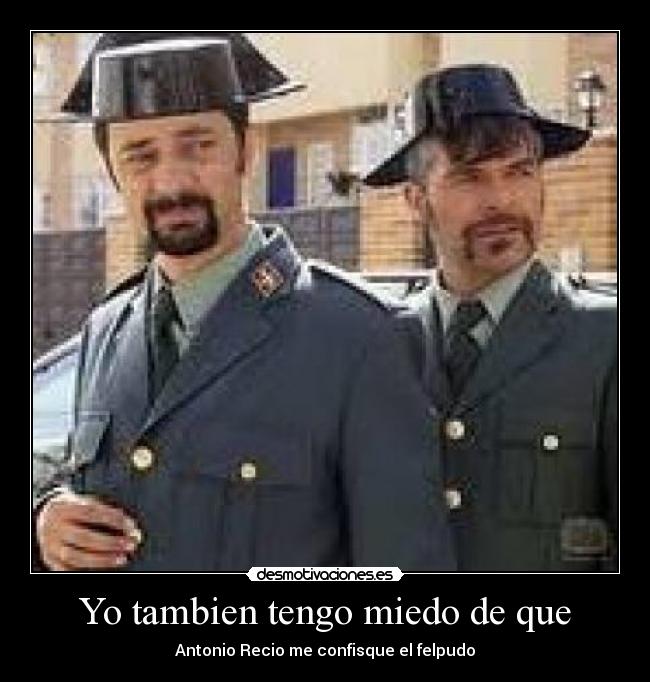 Yo tambien tengo miedo de que - Antonio Recio me confisque el felpudo