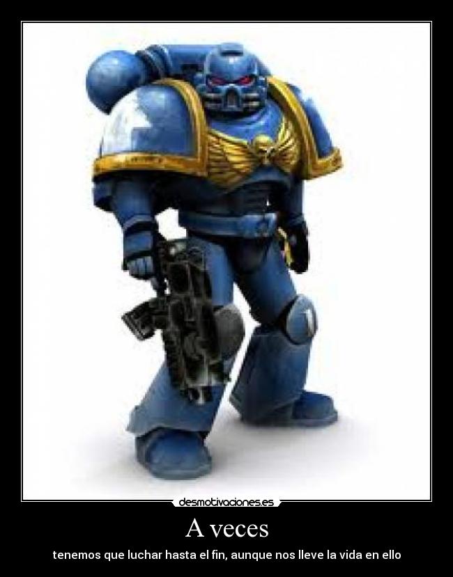 A veces - tenemos que luchar hasta el fin, aunque nos lleve la vida en ello