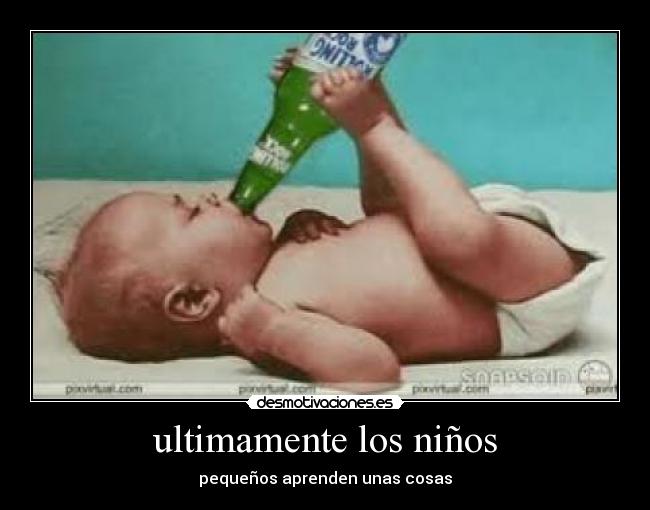 ultimamente los niños - pequeños aprenden unas cosas