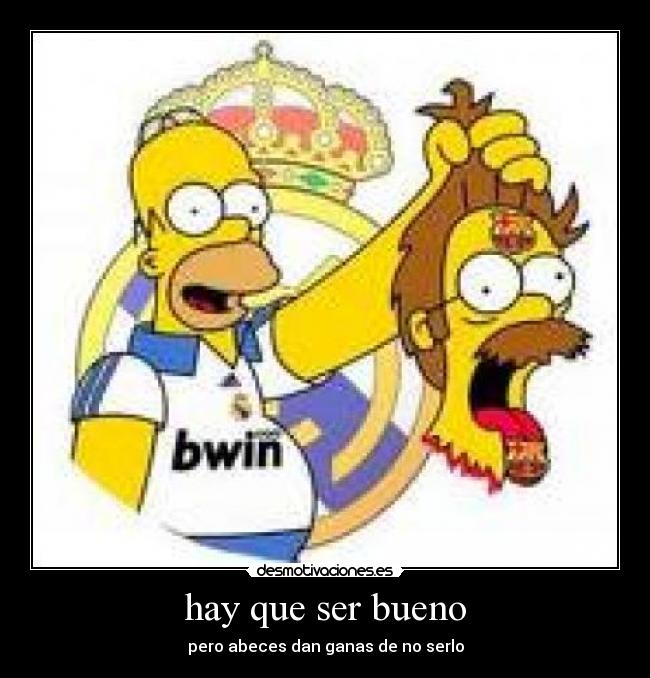 hay que ser bueno - pero abeces dan ganas de no serlo