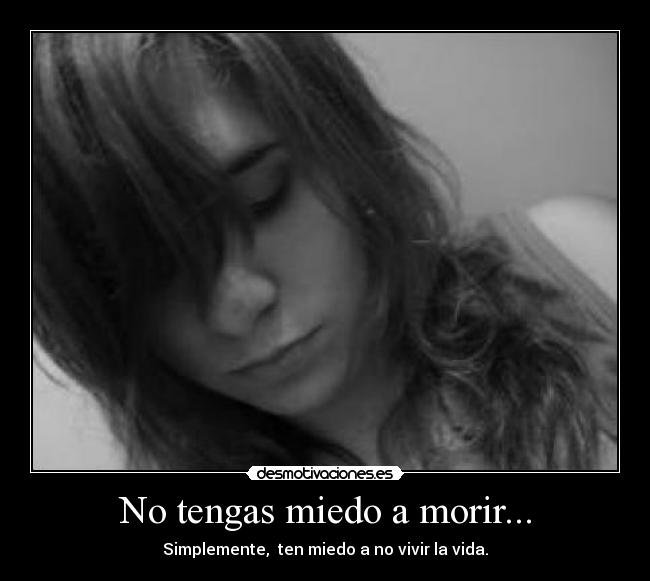 No tengas miedo a morir... - 