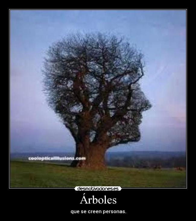 Árboles - que se creen personas.