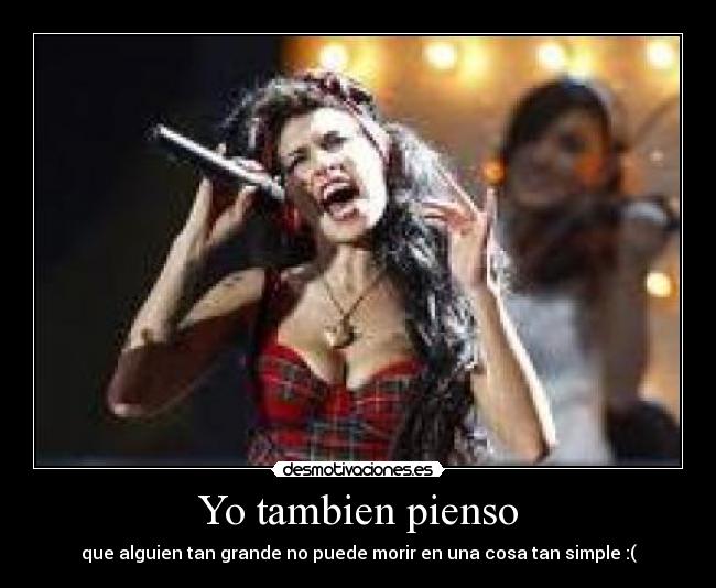 Yo tambien pienso - que alguien tan grande no puede morir en una cosa tan simple :(