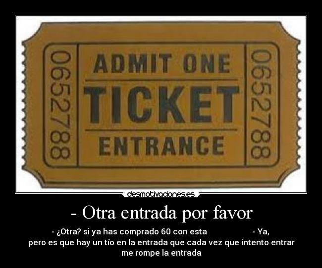 - Otra entrada por favor -