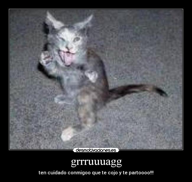 grrruuuagg -