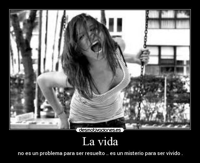 La vida - no es un problema para ser resuelto .. es un misterio para ser vivido .
