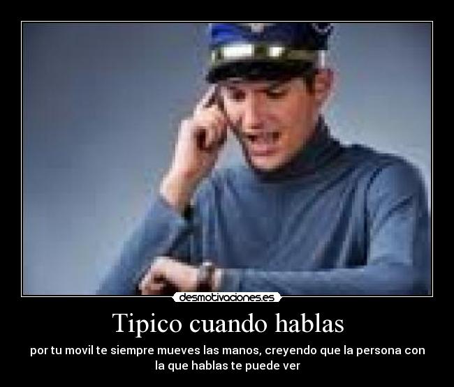 Tipico cuando hablas -